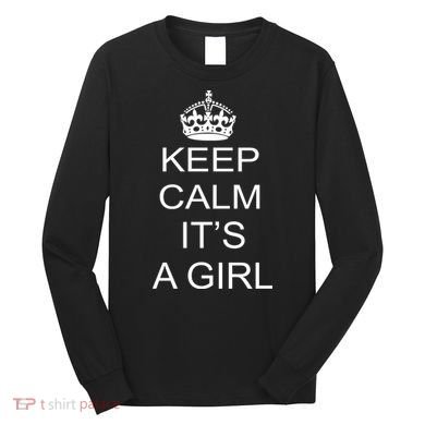 Keep Calm It's A Girl Long Sleeve Shirt