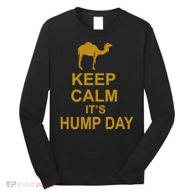 Keep calm, it's hump day Long Sleeve Shirt