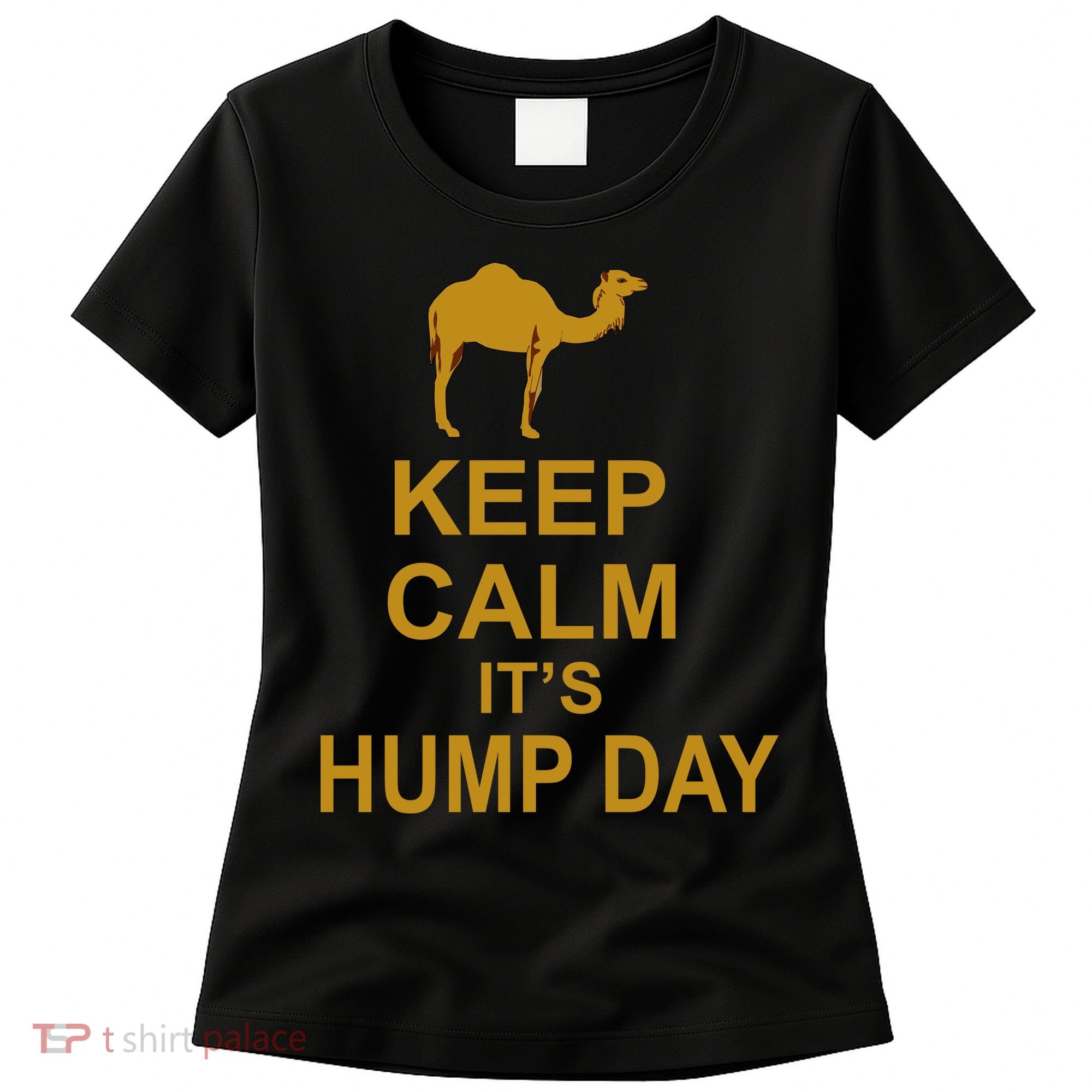 Keep calm, it's hump day Women's T-Shirt