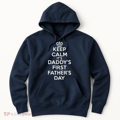 Keep Calm It's My Daddy's First Father's Day Hoodie