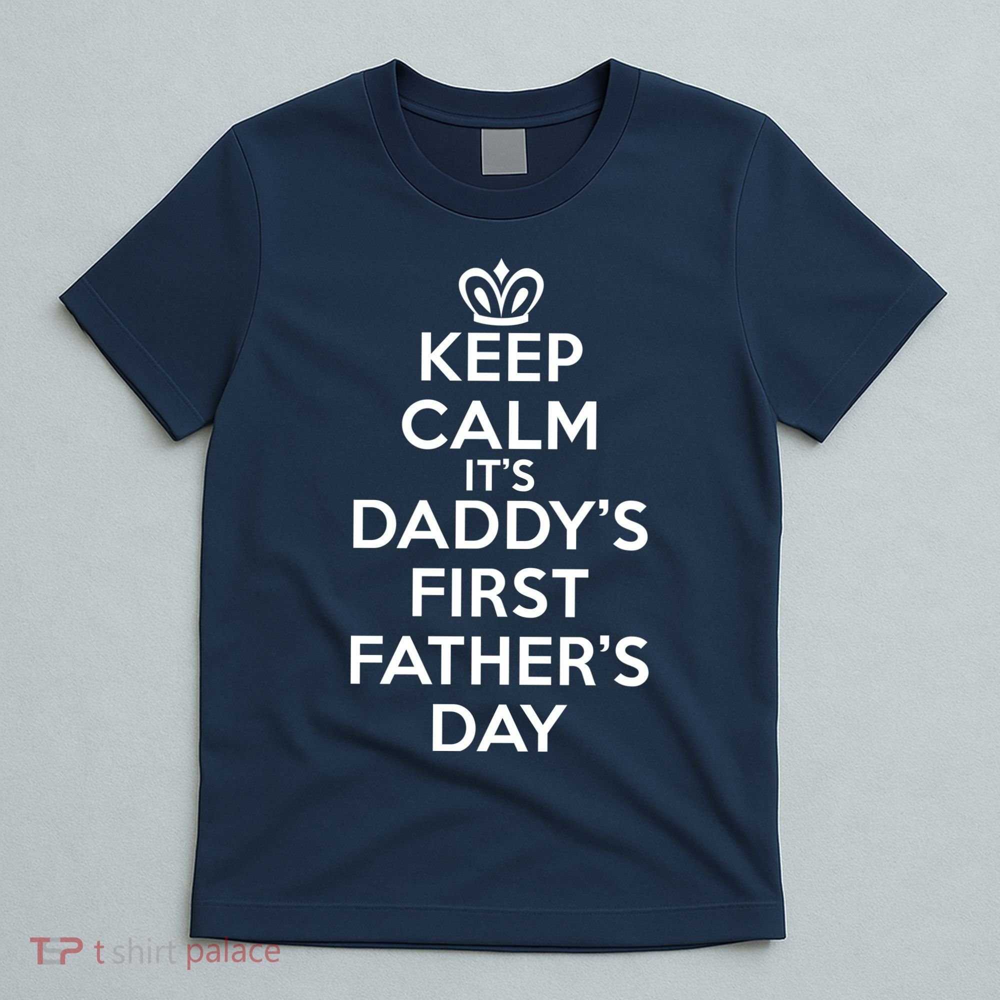 Keep Calm It's My Daddy's First Father's Day T-Shirt