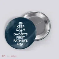Keep Calm It's My Daddy's First Father's Day Button thumb 0