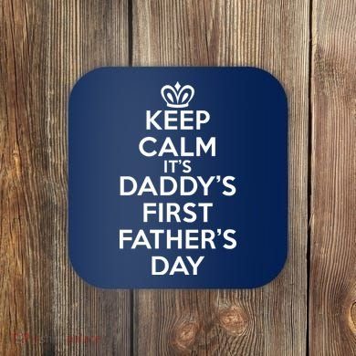 Keep Calm It's My Daddy's First Father's Day Coaster