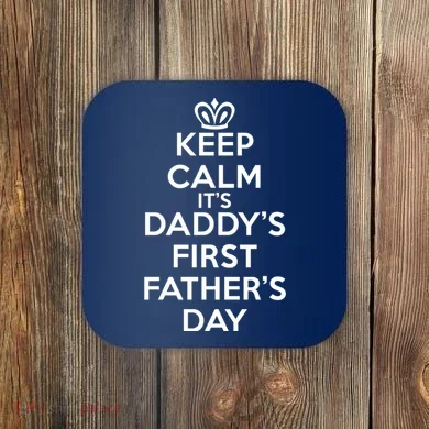 Keep Calm It's My Daddy's First Father's Day Coaster