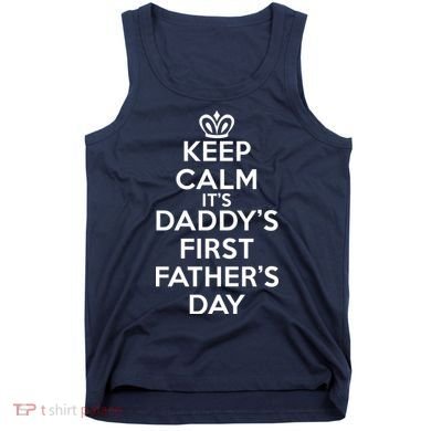 Keep Calm It's My Daddy's First Father's Day Tank Top