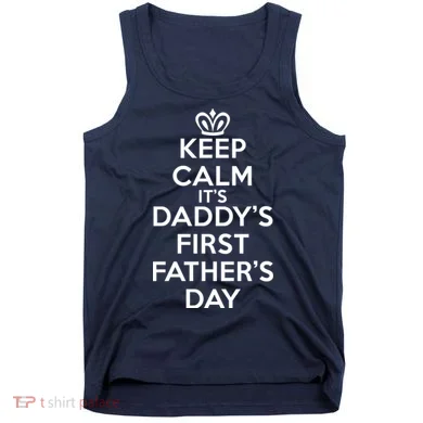Keep Calm It's My Daddy's First Father's Day Tank Top
