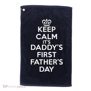 Keep Calm It's My Daddy's First Father's Day Golf Towel