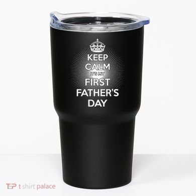 Keep Calm It's My First Father's Day Tumbler