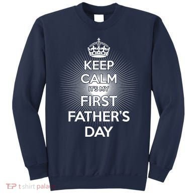 Keep Calm It's My First Father's Day Sweatshirt