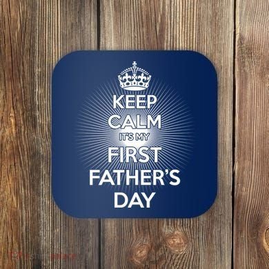 Keep Calm It's My First Father's Day Coaster