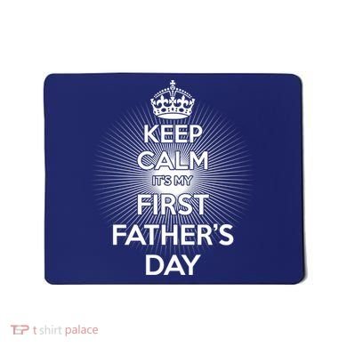 Keep Calm It's My First Father's Day Mousepad