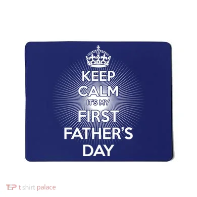 Keep Calm It's My First Father's Day Mousepad