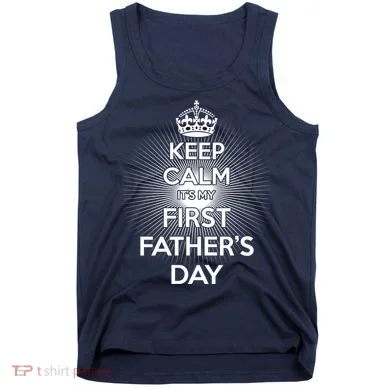 Keep Calm It's My First Father's Day Tank Top
