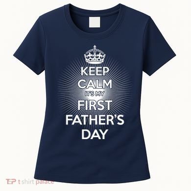 Keep Calm It's My First Father's Day Women's T-Shirt