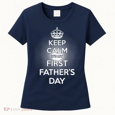 Keep Calm It's My First Father's Day Women's T-Shirt