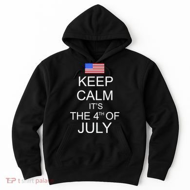 Keep Calm It's The 4th of July USA Flag Hoodie