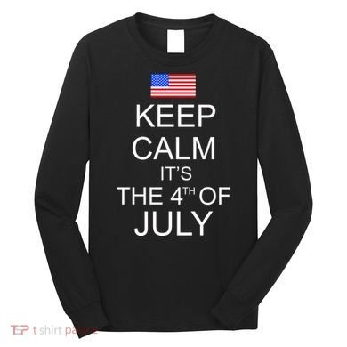 Keep Calm It's The 4th of July USA Flag Long Sleeve Shirt