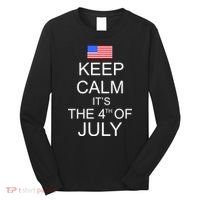 Keep Calm It's The 4th of July USA Flag Long Sleeve Shirt thumb 0