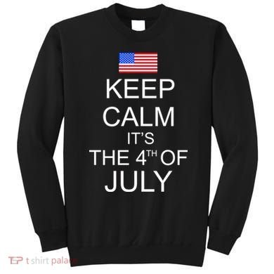 Keep Calm It's The 4th of July USA Flag Sweatshirt