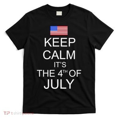 Keep Calm It's The 4th of July USA Flag T-Shirt