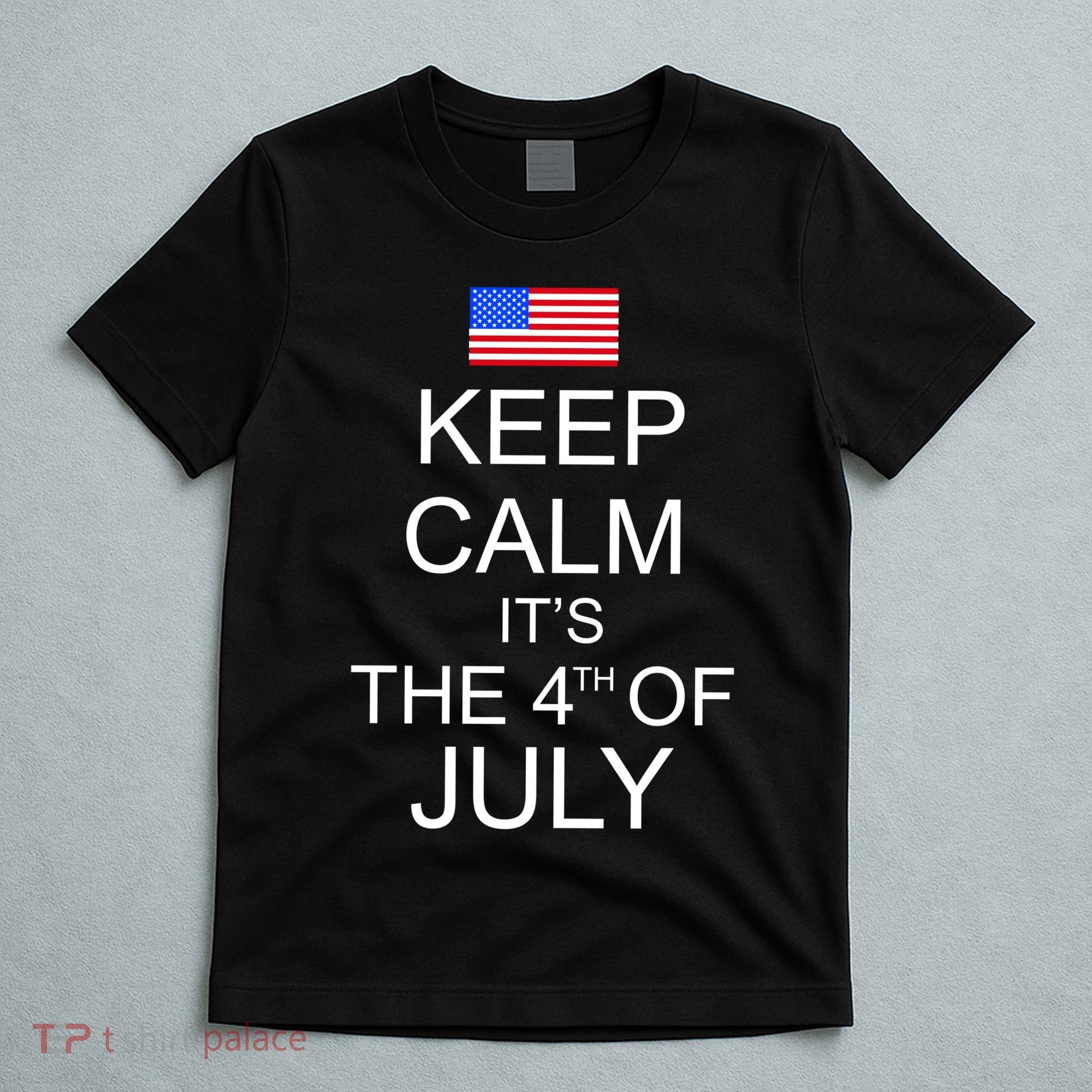 Keep Calm It's The 4th of July USA Flag T-Shirt