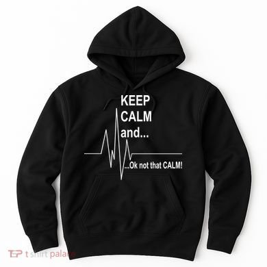 Keep calm Ok Not that calm Hoodie