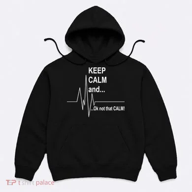 Keep calm Ok Not that calm Hoodie