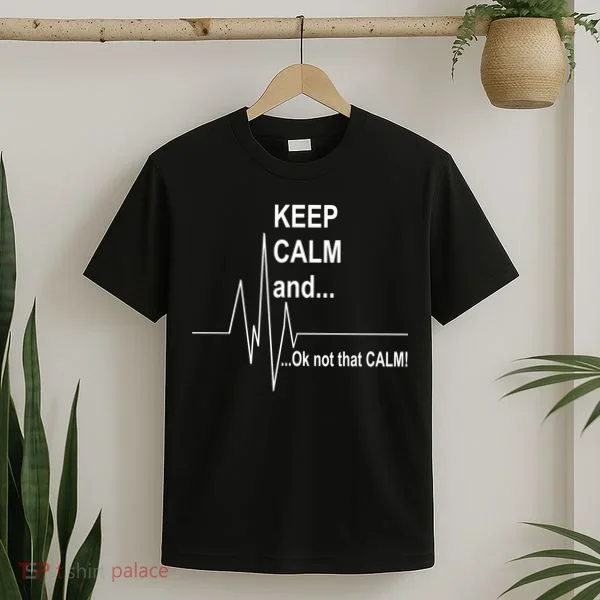 Keep calm Ok Not that calm T-Shirt