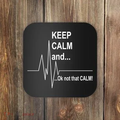 Keep calm Ok Not that calm Coaster