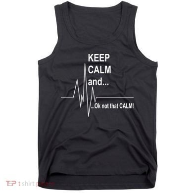 Keep calm Ok Not that calm Tank Top