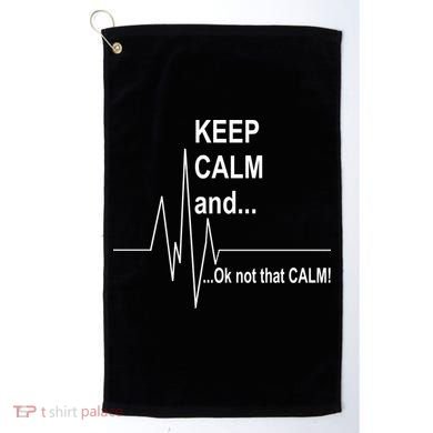 Keep calm Ok Not that calm Golf Towel