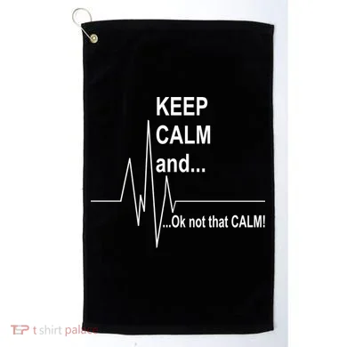 Keep calm Ok Not that calm Golf Towel