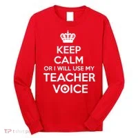 Keep Calm Or I Will Use My Teacher Voice Long Sleeve Shirt thumb 0