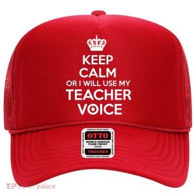 Keep Calm Or I Will Use My Teacher Voice Hat