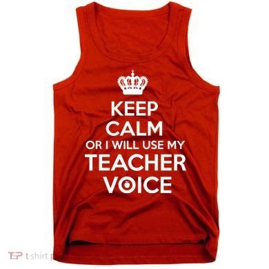 Keep Calm Or I Will Use My Teacher Voice Tank Top
