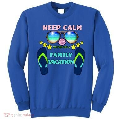Keep Calm We're On A Family Vacation Sweatshirt