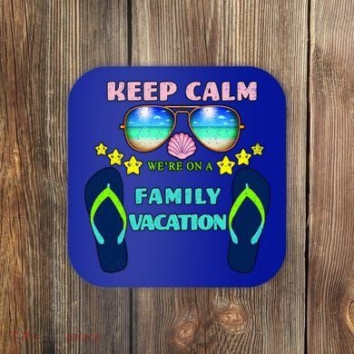 Keep Calm We're On A Family Vacation Coaster