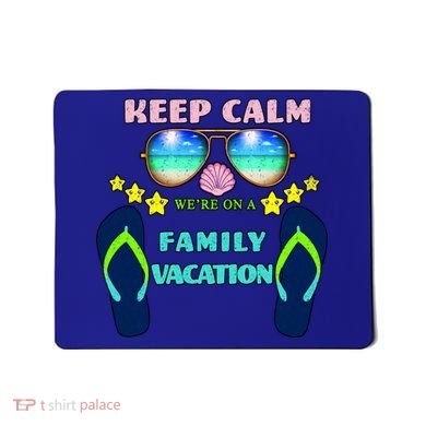 Keep Calm We're On A Family Vacation Mousepad