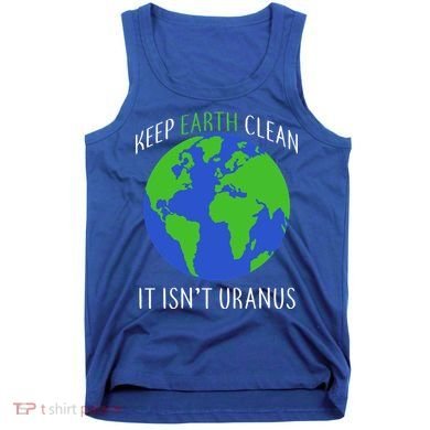 Keep Earth Clean It Isn't Uranus Tank Top