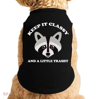 Keep It Classy And A Little Trashy Doggie Tank