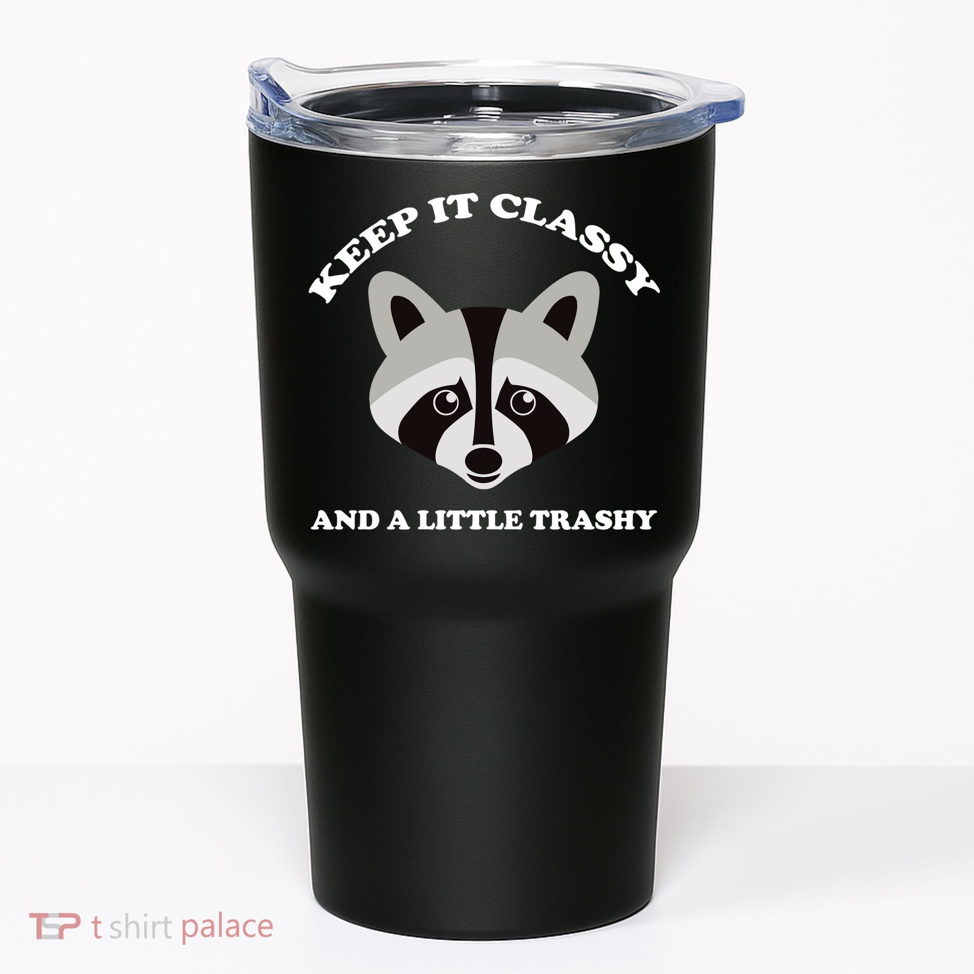 Keep It Classy And A Little Trashy Tumbler