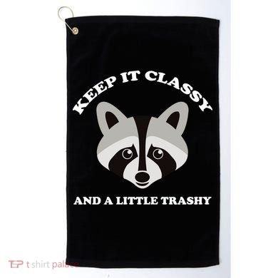 Keep It Classy And A Little Trashy Golf Towel