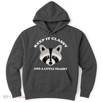 Keep It Classy And A Little Trashy Hoodie