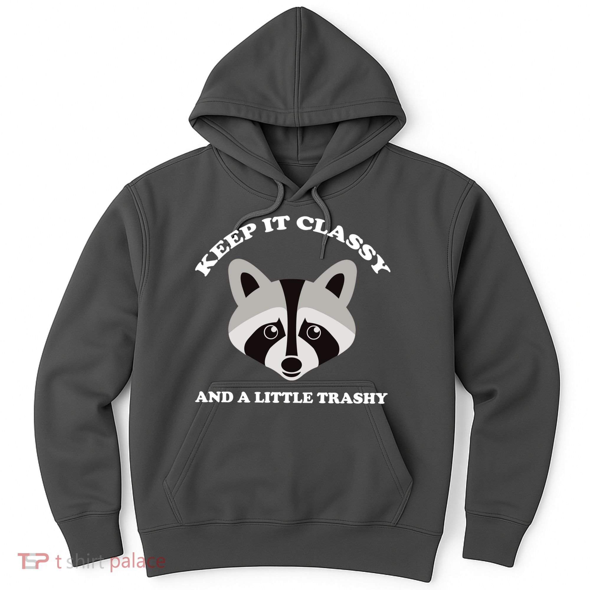 Keep It Classy And A Little Trashy Hoodie