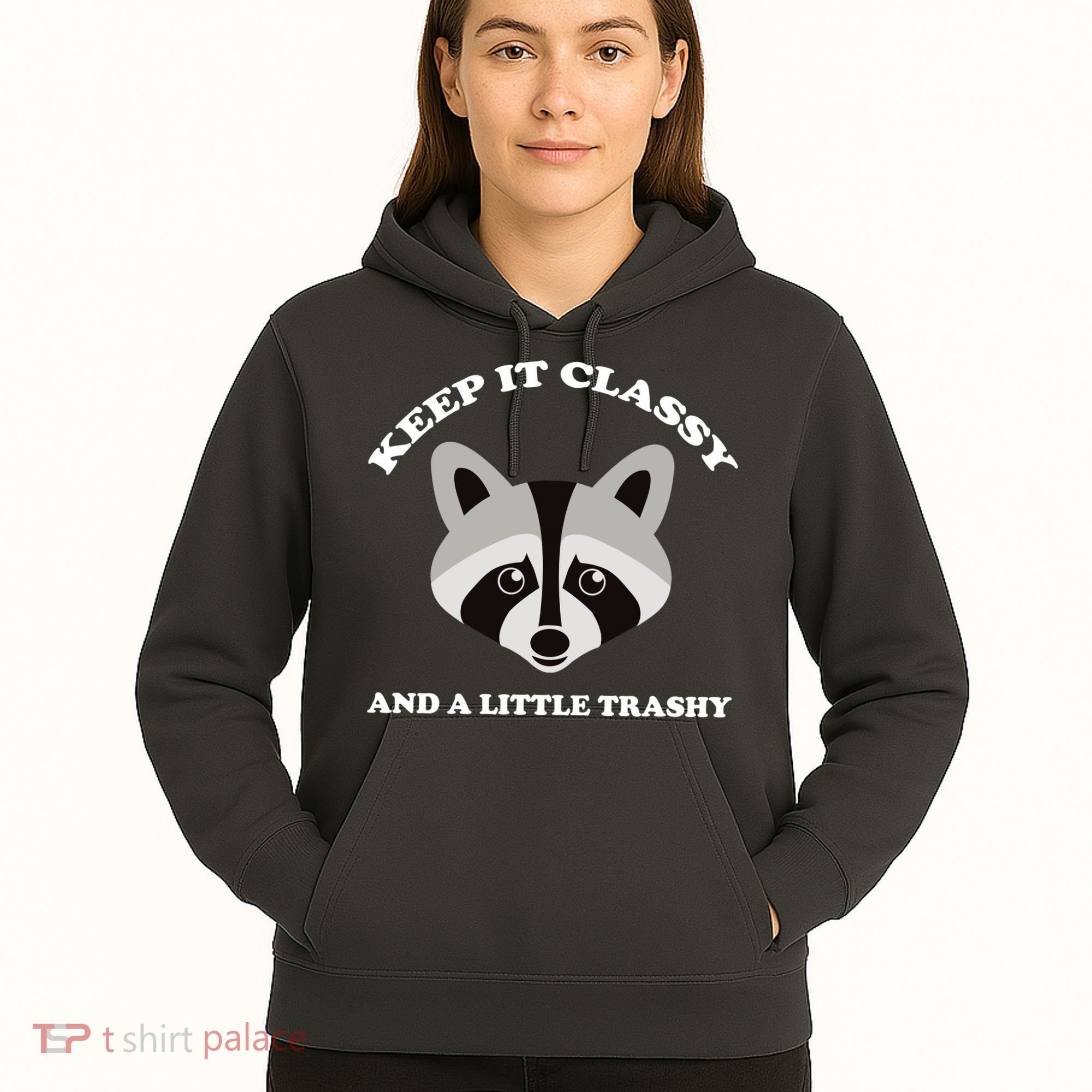 Keep It Classy And A Little Trashy Hoodie