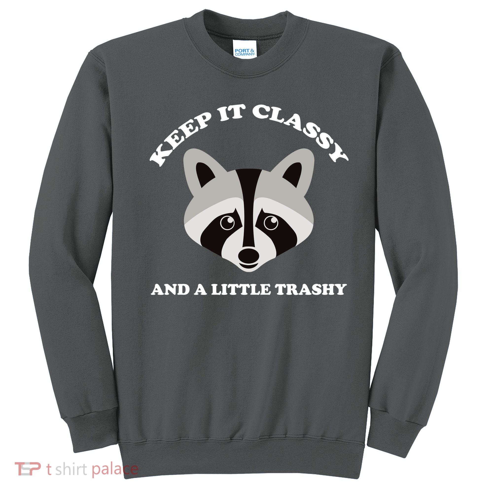 Keep It Classy And A Little Trashy Sweatshirt