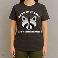 Keep It Classy And A Little Trashy T-Shirt thumb 4