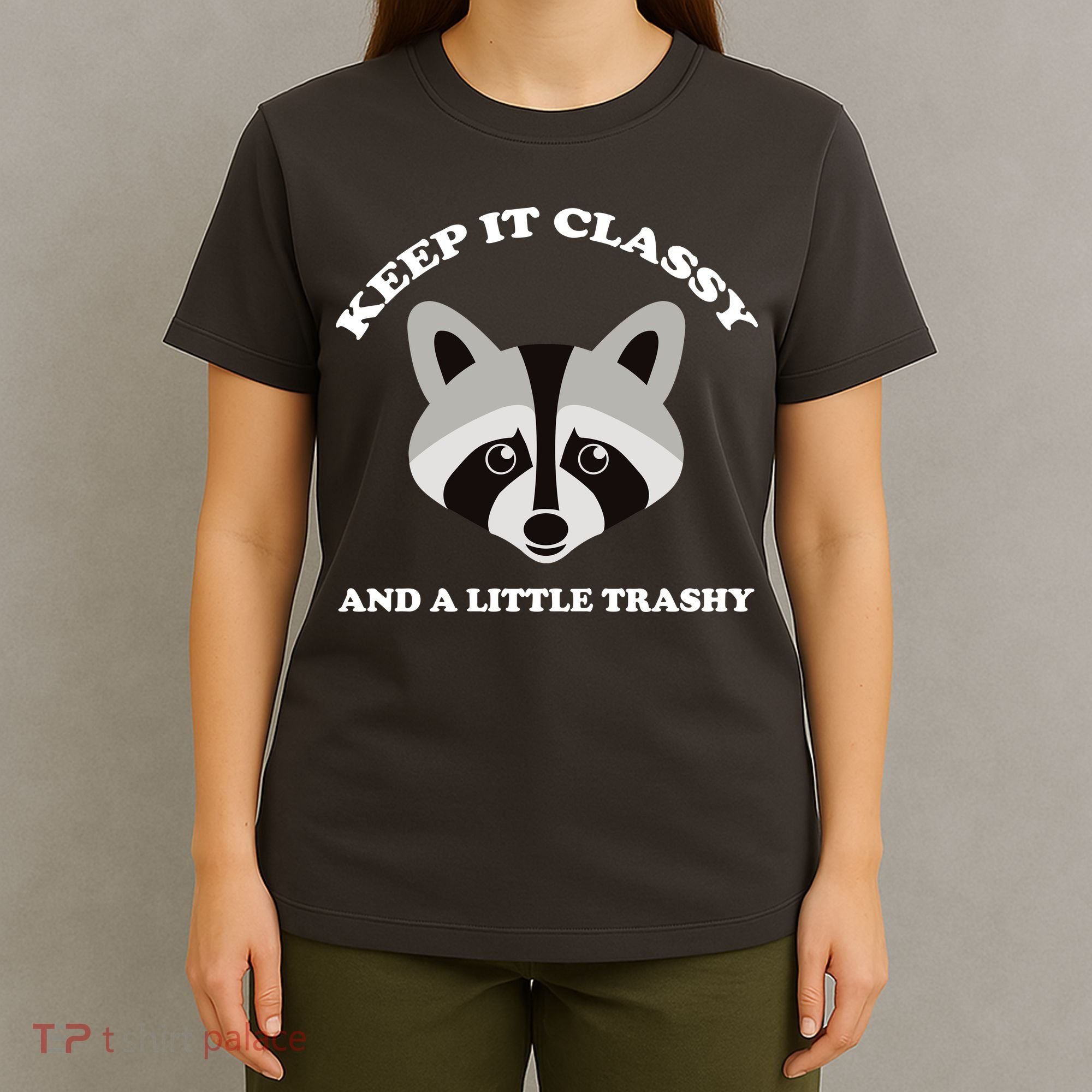 Keep It Classy And A Little Trashy T-Shirt