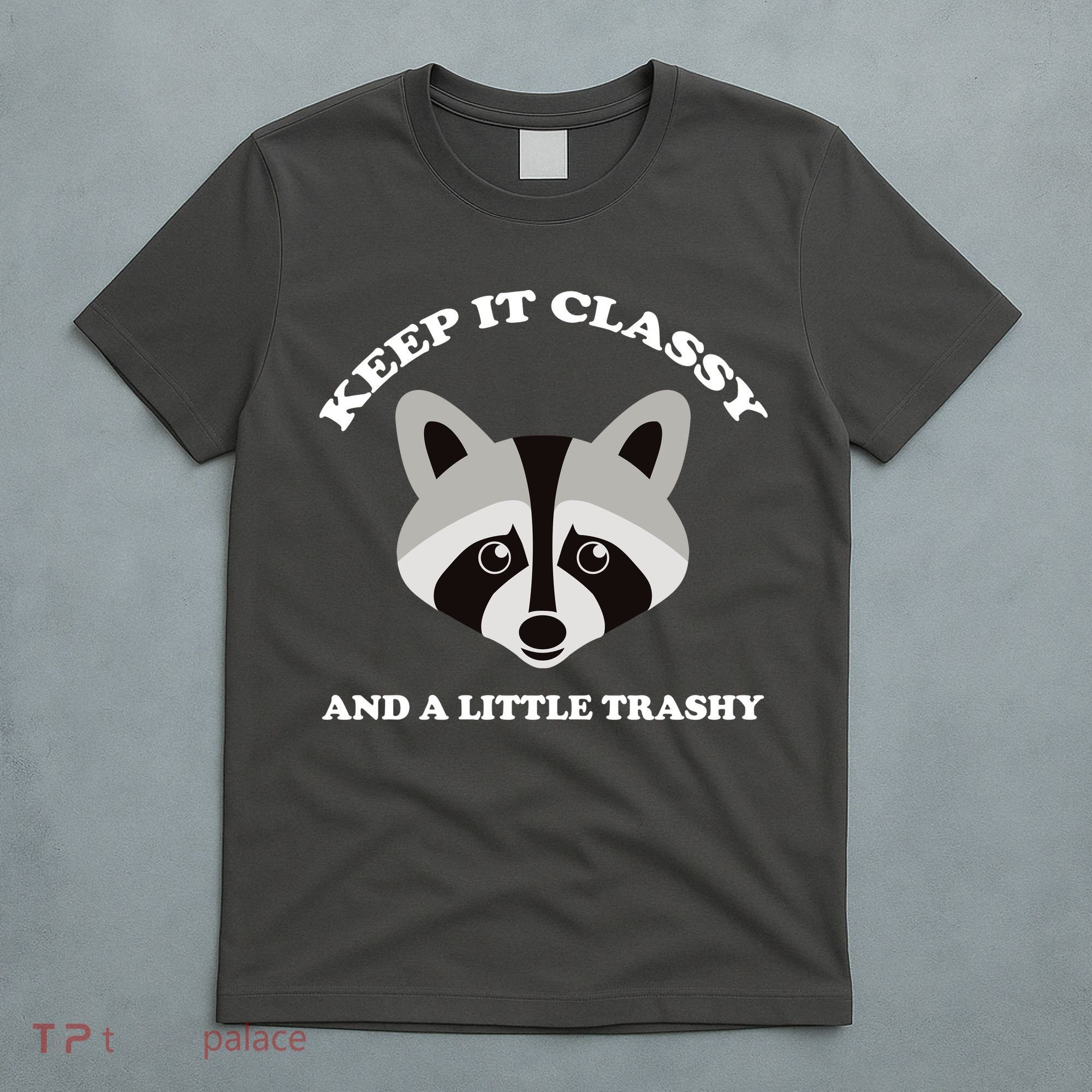 Keep It Classy And A Little Trashy T-Shirt