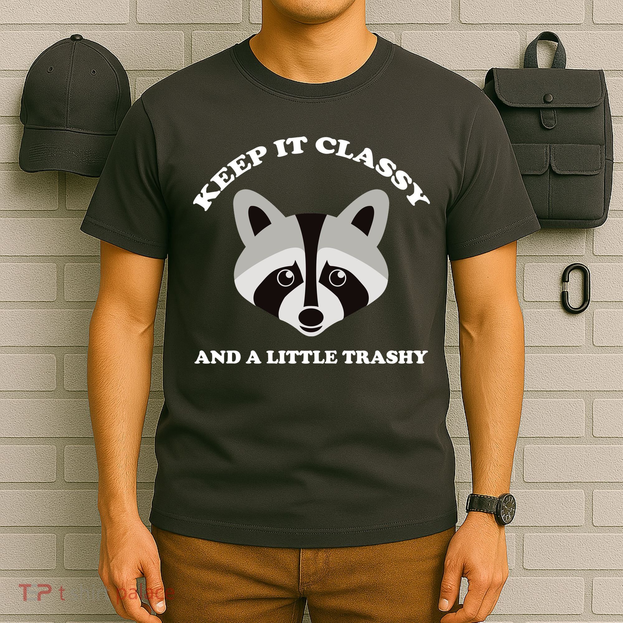 Keep It Classy And A Little Trashy T-Shirt